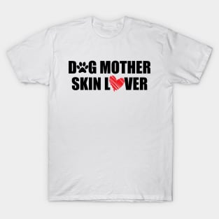 Makeup Artist - Dog Mother Skin Lover T-Shirt